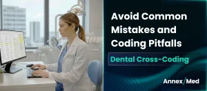 How to Avoid Common Mistakes and Coding Pitfalls in Dental Cross-Coding