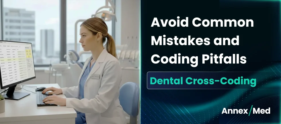 How to Avoid Common Mistakes and Coding Pitfalls in Dental Cross-Coding