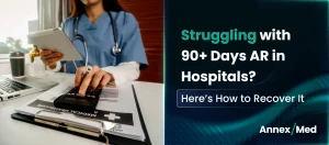 Struggling with 90+ Days AR in Hospitals? Here’s How to Recover It