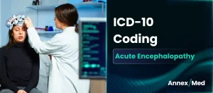 ICD-10 Coding for Acute Encephalopathy Documentation, and Billing Guidelines  
