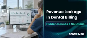 Revenue Leakage in Dental Billing: Hidden Causes and How to Stop It 