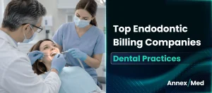 Top Endodontic Billing Companies for Dental Practices 